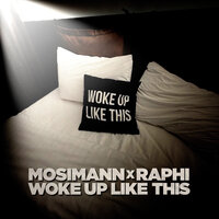 Mosimann & Raphi - Woke Up Like This