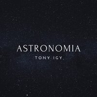 Tony Igy & Vicetone - Astronomia