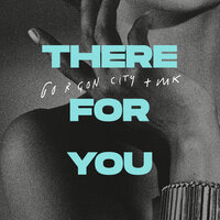 Gorgon City & Mk - There For You