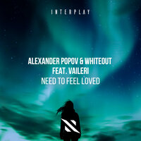 Alexander Popov & Whiteout & VAILERI - Need To Feel Loved